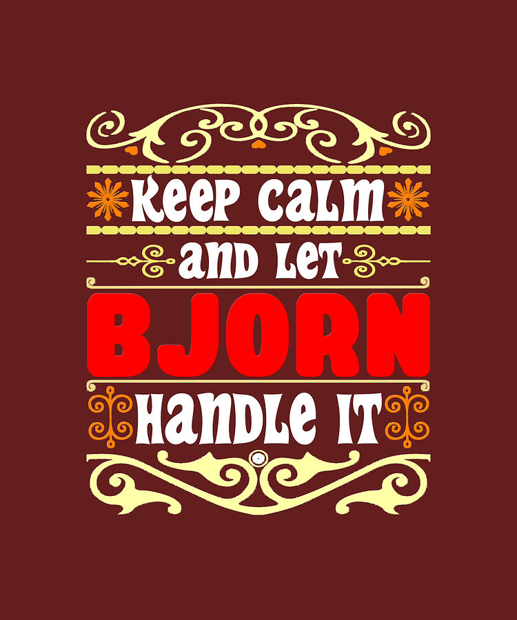 Keep Calm And Let Bjorn Handle It Bjorn name Painting by Freya Reynolds ...