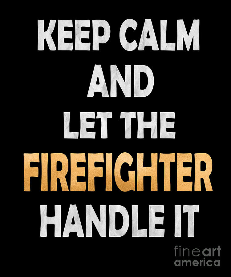 Keep Calm And Let The Firefighter Handle It Firefighting product ...