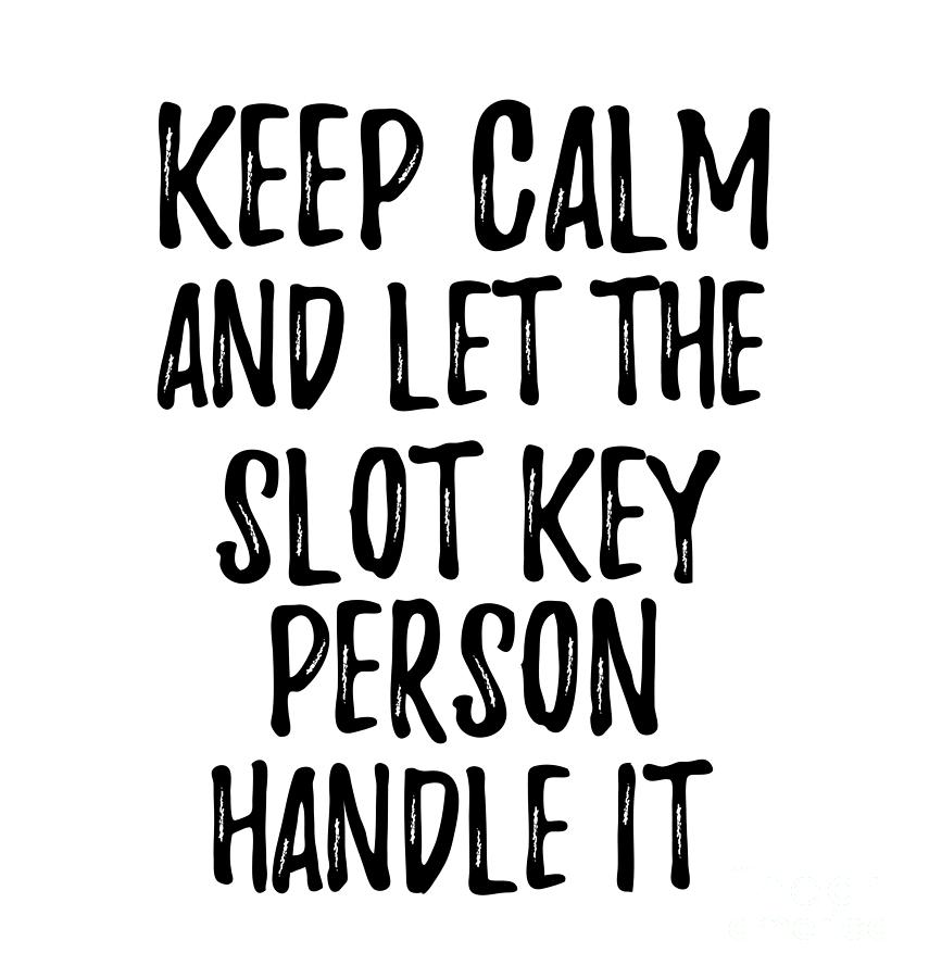 Keep Calm And Let The Slot Key Person Handle It Digital Art by Funny