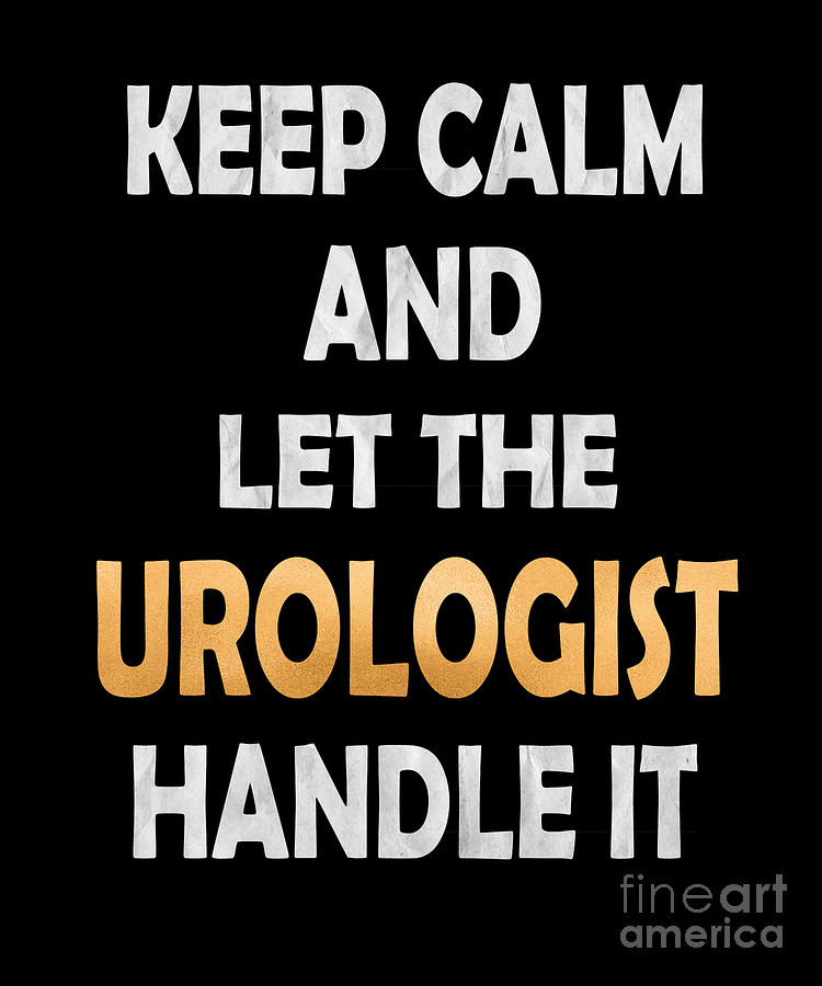 Keep Calm And Let The Urologist Handle It Urological Humor Product ...