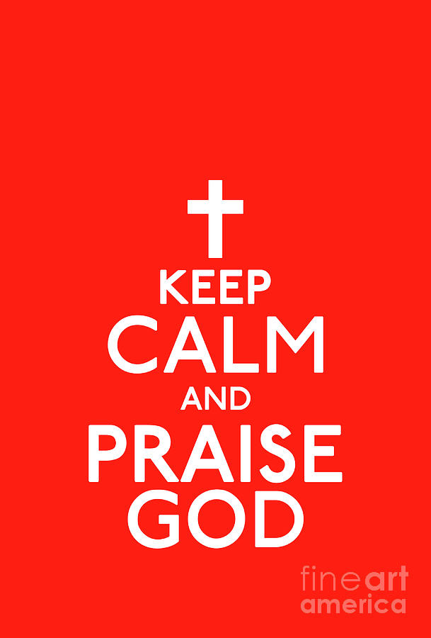 Keep Calm And Praise God Digital Art By Armor Of God Store Pixels