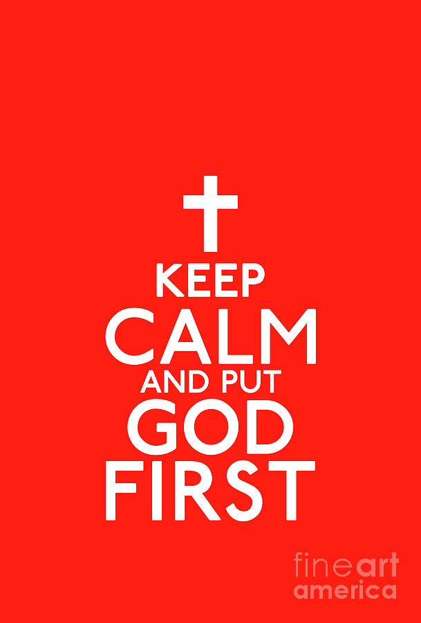 Keep Calm and Put God First Digital Art by Armor Of God Store Fine