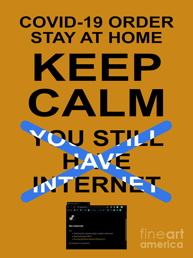 Keep Calm and You Still Have Internet 20200320invertv4 Photograph by Wingsdomain Art and Photography