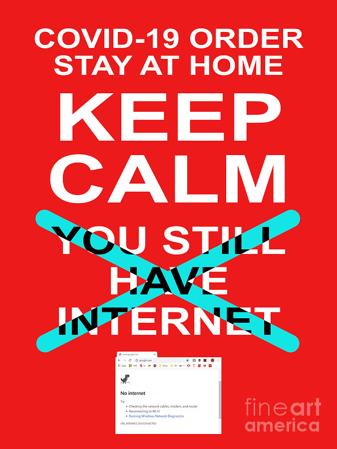 Keep Calm and You Still Have Internet 20200320v1 Photograph by Wingsdomain Art and Photography