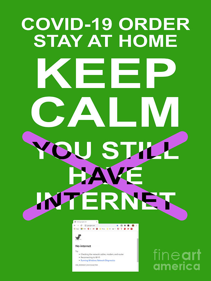Keep Calm and You Still Have Internet 20200320v3 Photograph by Wingsdomain Art and Photography