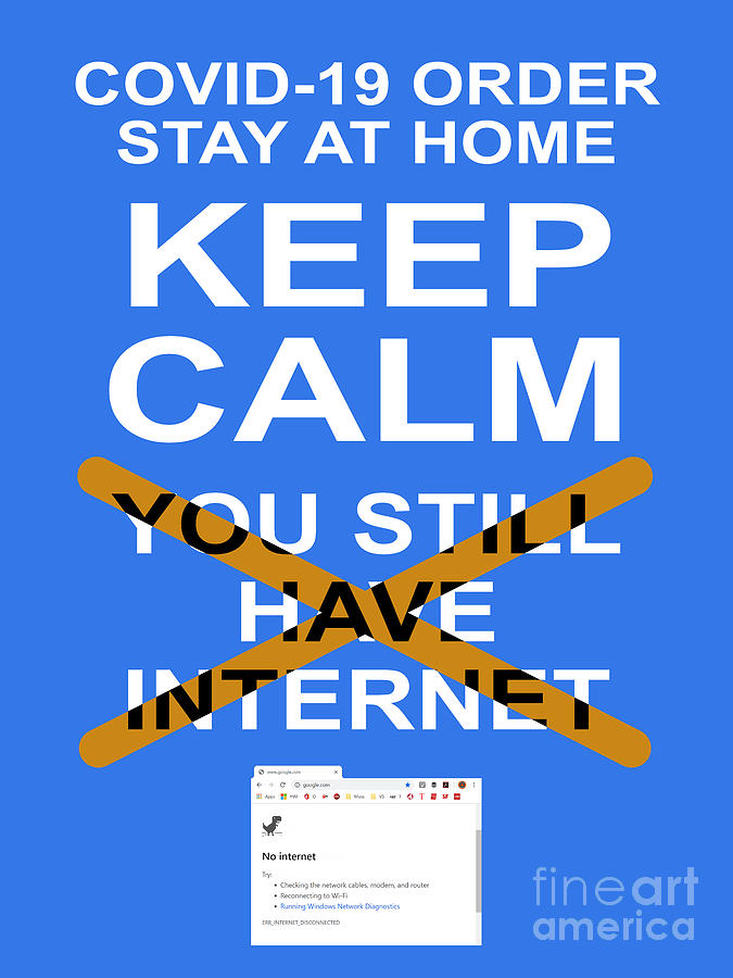 Keep Calm and You Still Have Internet 20200320v4 Photograph by Wingsdomain Art and Photography