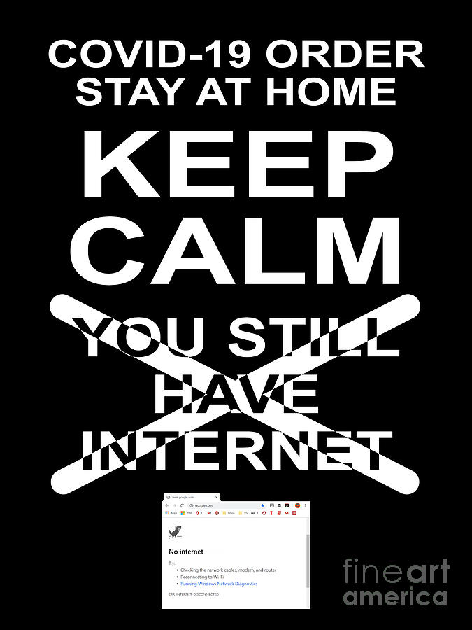 Keep Calm and You Still Have Internet 20200320v5 Photograph by Wingsdomain Art and Photography