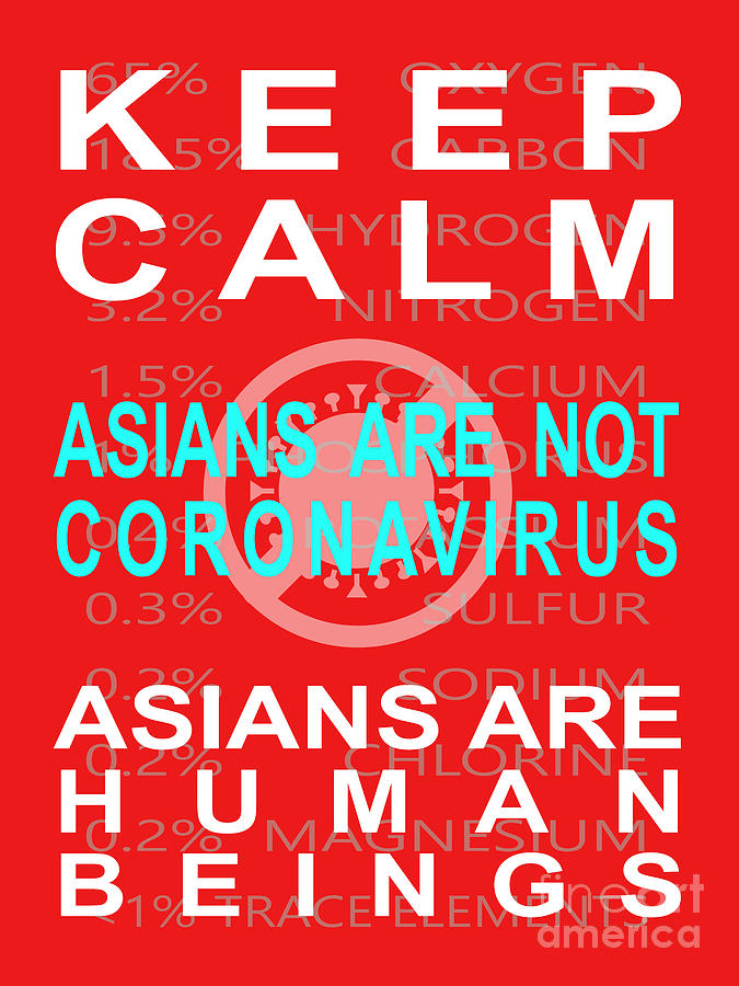 Keep Calm Asians Are Not A Coronavirus Asians Are Human Beings 20200408v1 Photograph by Wingsdomain Art and Photography