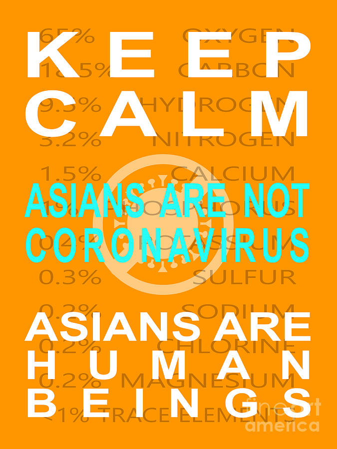 Keep Calm Asians Are Not A Coronavirus Asians Are Human Beings 20200408v2 Photograph by Wingsdomain Art and Photography