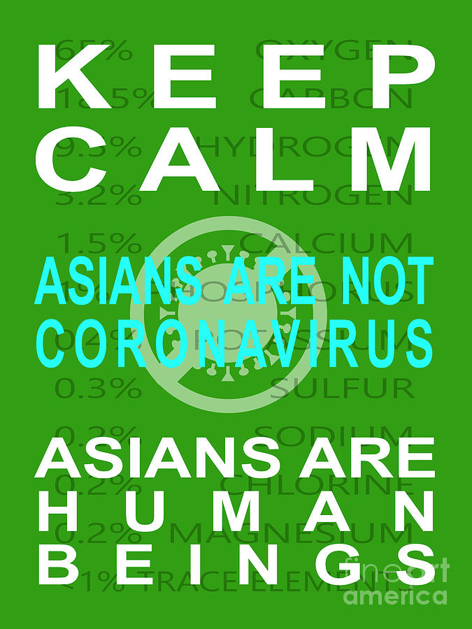 Keep Calm Asians Are Not A Coronavirus Asians Are Human Beings 20200408v3 Photograph by Wingsdomain Art and Photography