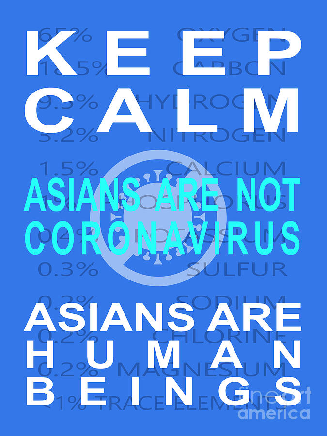 Keep Calm Asians Are Not A Coronavirus Asians Are Human Beings 20200408v4 Photograph by Wingsdomain Art and Photography