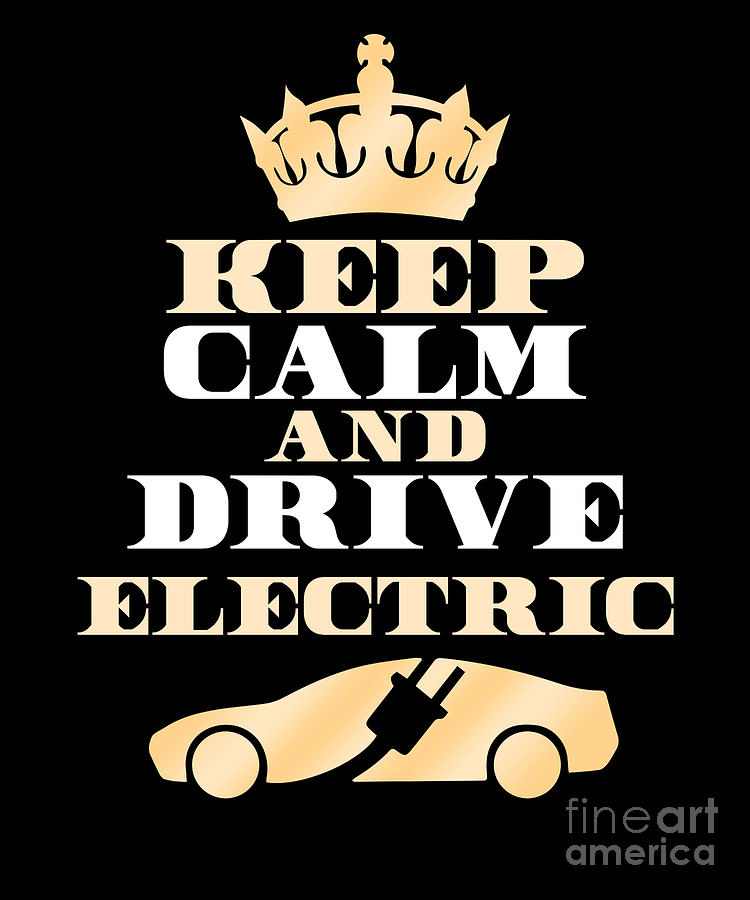 Keep Calm Drive Electric Cars Ecar Charge Gift Digital Art by Thomas ...