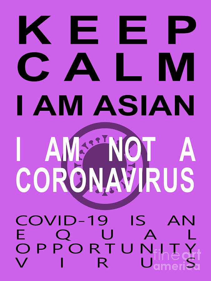 Keep Calm I Am Asian I Am Not A Coronavirus COVID 19 Is An Equal Opportunity Virus 20200328invertv3 Photograph by Wingsdomain Art and Photography