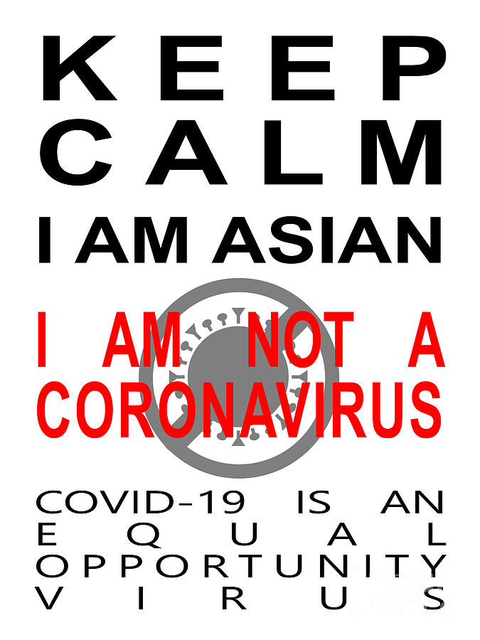 Keep Calm I Am Asian I Am Not A Coronavirus COVID 19 Is An Equal Opportunity Virus 20200328invertv5 Photograph by Wingsdomain Art and Photography