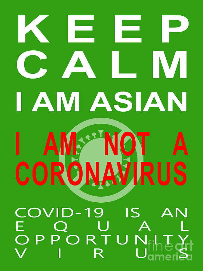 Keep Calm I Am Asian I Am Not A Coronavirus COVID 19 Is An Equal Opportunity Virus 20200328v3 Photograph by Wingsdomain Art and Photography