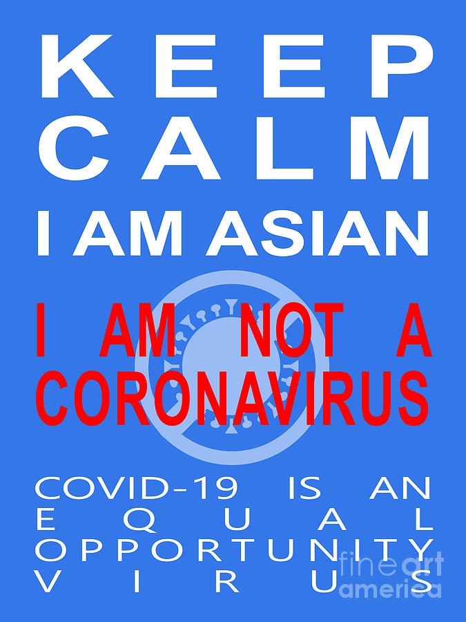 Keep Calm I Am Asian I Am Not A Coronavirus COVID 19 Is An Equal Opportunity Virus 20200328v4 Photograph by Wingsdomain Art and Photography