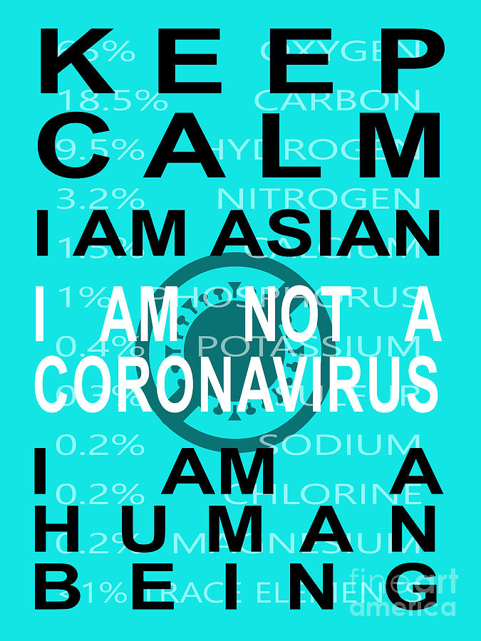 Keep Calm I Am Asian I Am Not A Coronavirus I Am A Human Being 20200407invertv1 Photograph by Wingsdomain Art and Photography