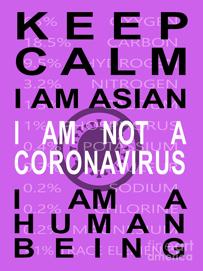 Keep Calm I Am Asian I Am Not A Coronavirus I Am A Human Being 20200407invertv3 Photograph by Wingsdomain Art and Photography