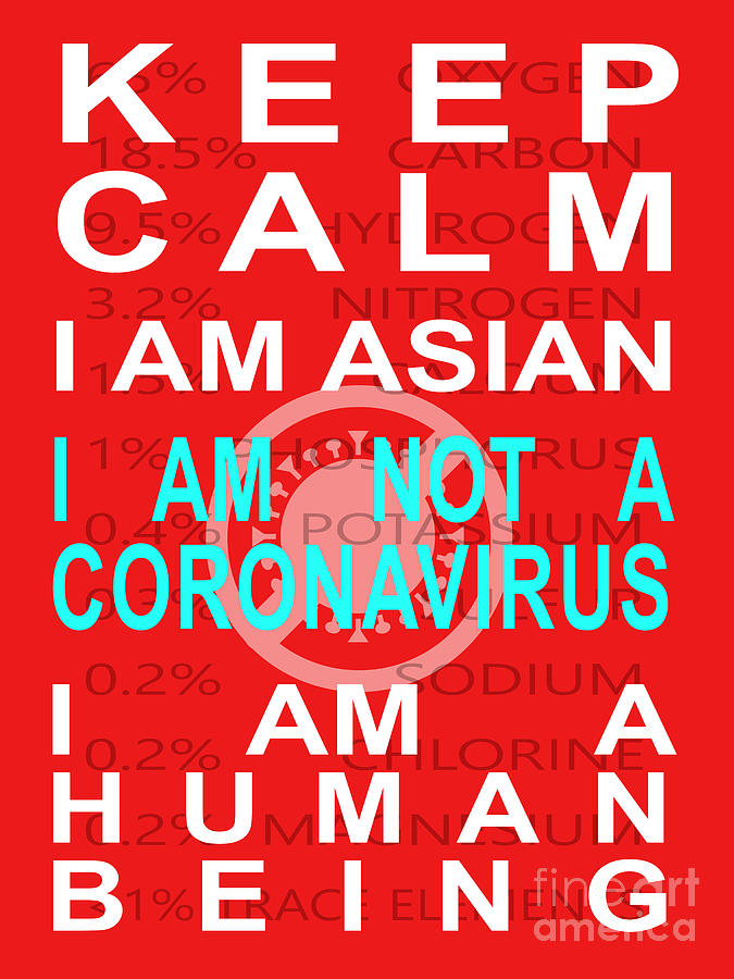 Keep Calm I Am Asian I Am Not A Coronavirus I Am A Human Being 20200407v1 Photograph by Wingsdomain Art and Photography