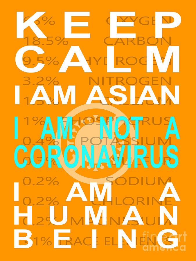 Keep Calm I Am Asian I Am Not A Coronavirus I Am A Human Being 20200407v2 Photograph by Wingsdomain Art and Photography