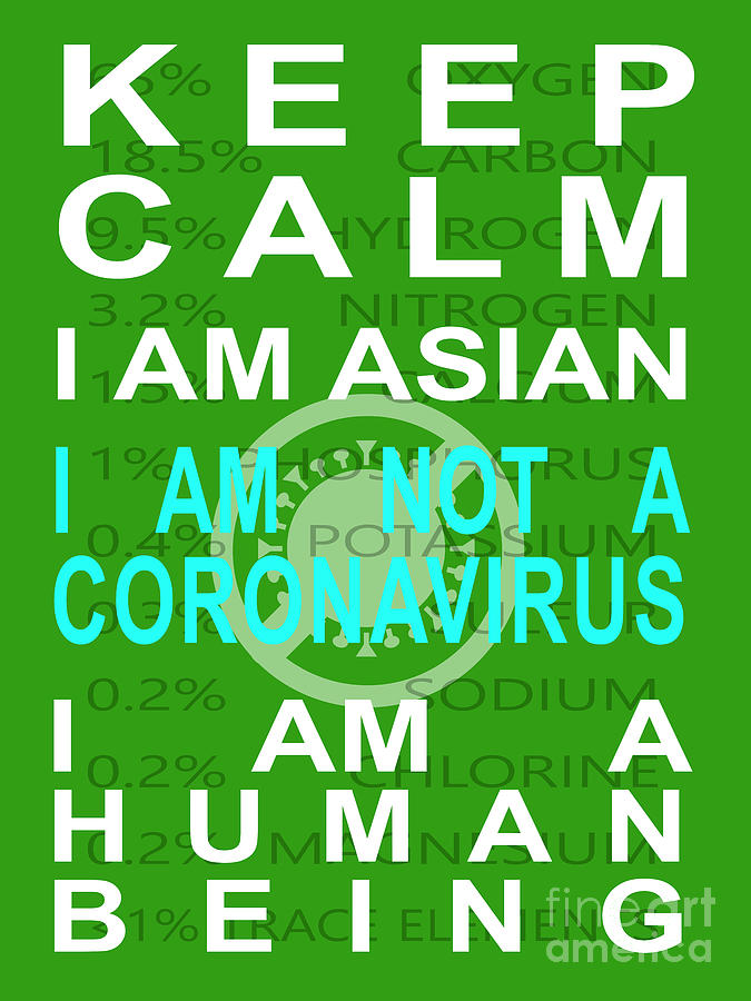 Keep Calm I Am Asian I Am Not A Coronavirus I Am A Human Being 20200407v3 Photograph by Wingsdomain Art and Photography