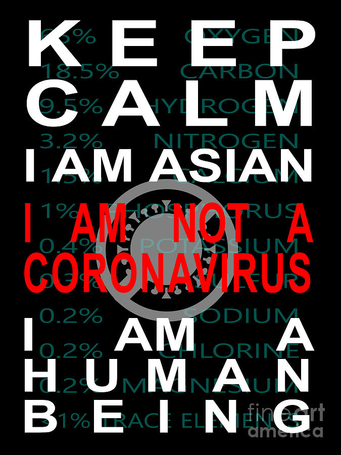 Keep Calm I Am Asian I Am Not A Coronavirus I Am A Human Being 20200407v5 Photograph by Wingsdomain Art and Photography