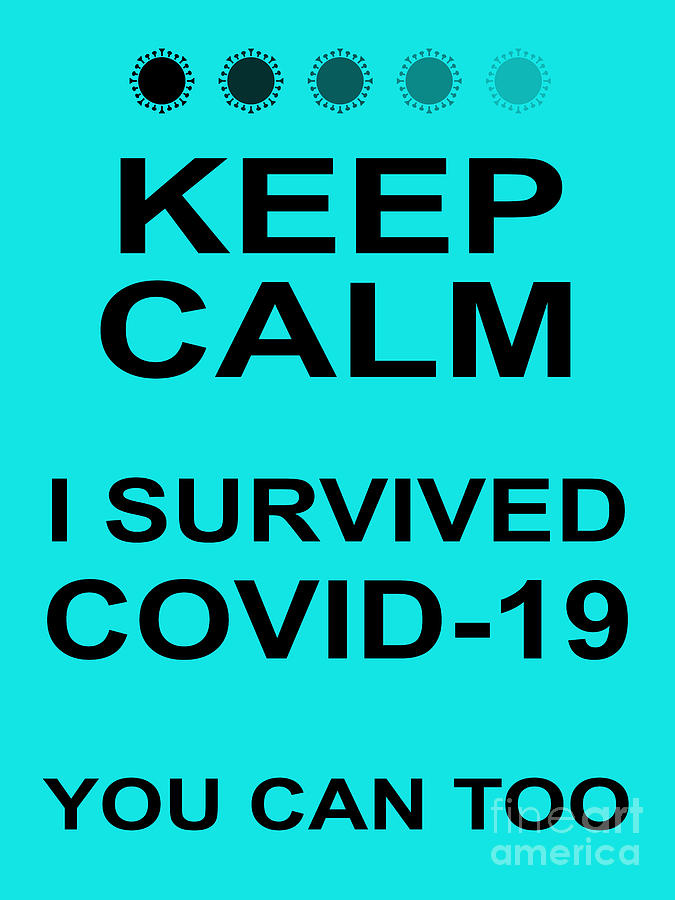 Keep Calm I Survived COVID 19 You Can Too 20200321invertv1 Photograph by Wingsdomain Art and Photography