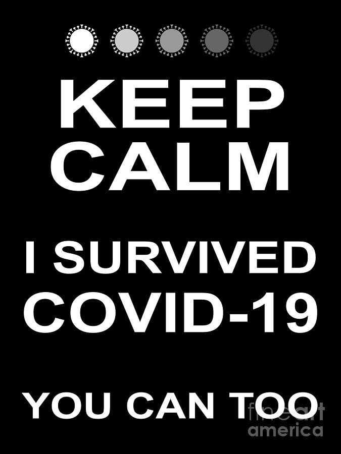 Keep Calm I Survived COVID 19 You Can Too 20200321v5 Photograph by Wingsdomain Art and Photography