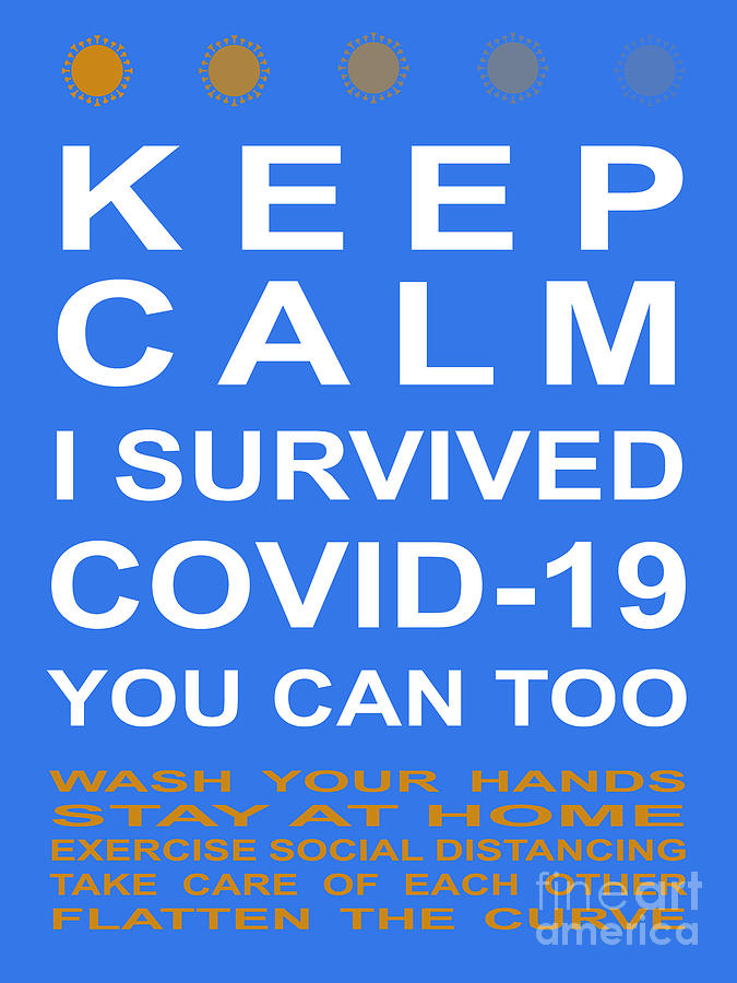 Keep Calm I Survived COVID 19 You Can Too With Tips 20200321v4 Photograph by Wingsdomain Art and Photography