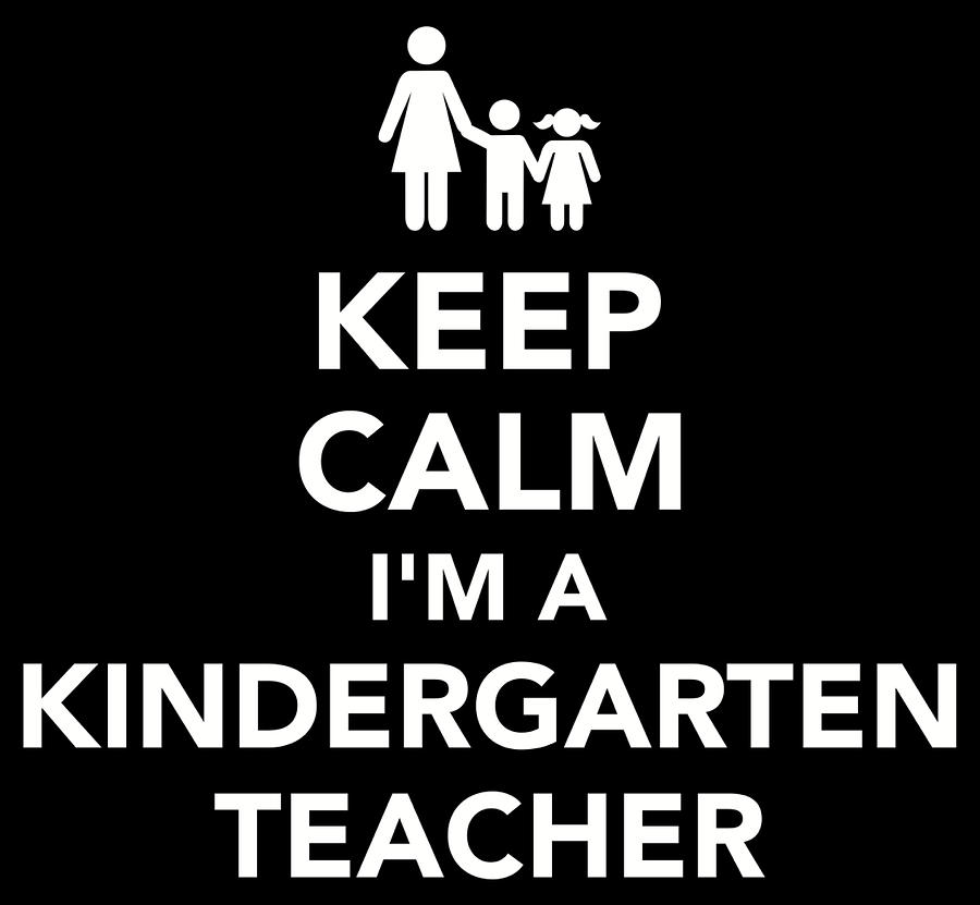 Keep calm I'm a Kindergarten teacher Digital Art by By Designzz - Fine ...