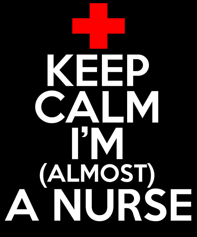 Keep Calm Im Almost A Nurse Digital Art by Jacob Zelazny - Fine Art America