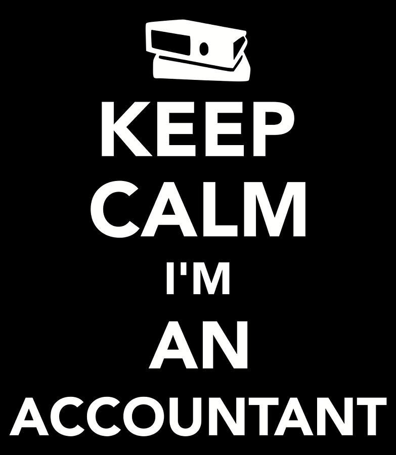 Keep calm I'm an Accountant Digital Art by By Designzz - Fine Art America