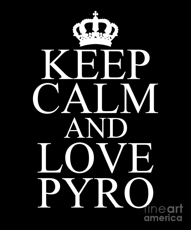 Keep Calm Love Pyro Pyrotechnician Firwork Gift Digital Art by Thomas ...