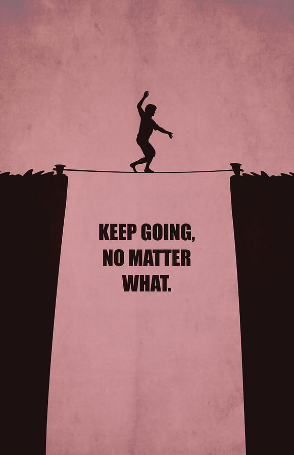 Keep Going No What Business Quotes Poster Painting by Harley Pete ...