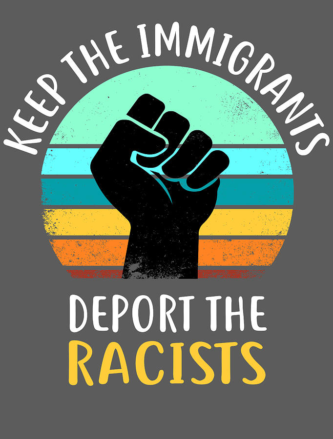 Equality Digital Art - Keep Immigrants Deport Racists - Anti Racism For Men Women Kids Human Rights Supporter Human Rights  by Mercoat UG Haftungsbeschraenkt
