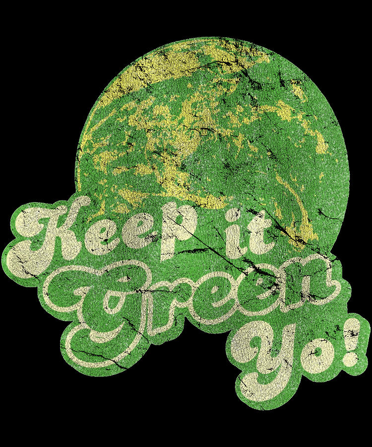 Keep It Green Yo Earth Day Digital Art by Flippin Sweet Gear
