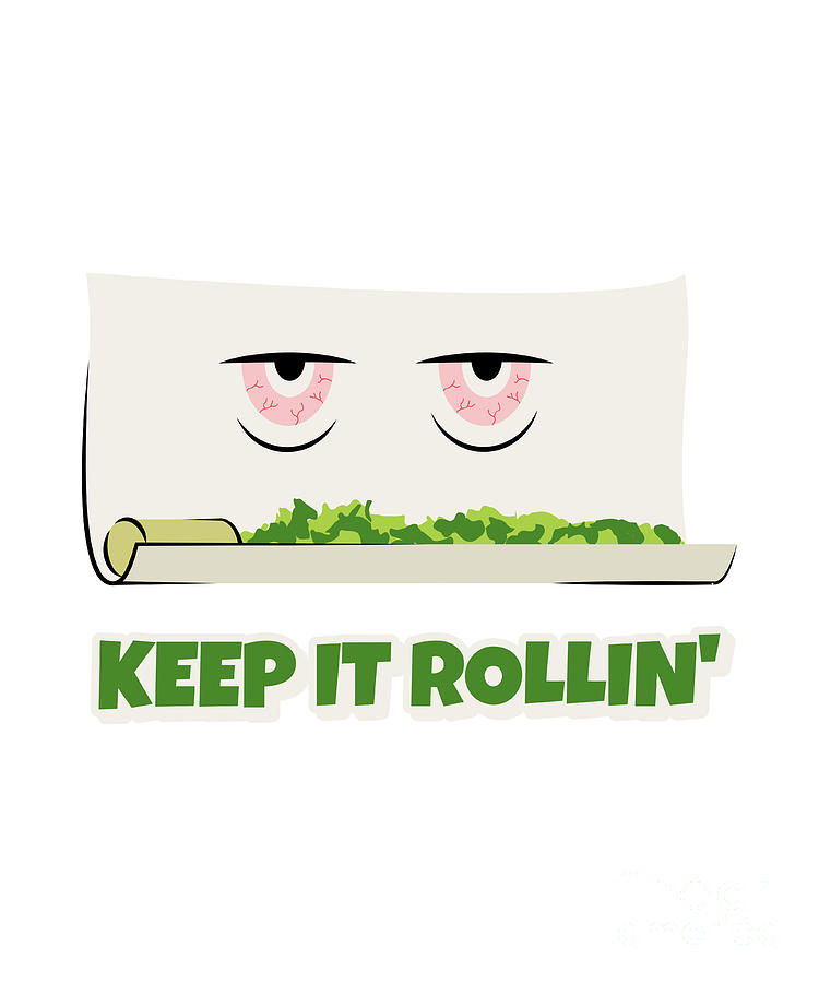 Keep It Rollin 420 Funny Weed Lover Gift Cannabis Smoker Marijuana Addicted  Digital Art by Funny Gift Ideas - Pixels