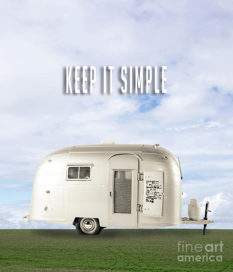 Keep It Simple Airstream Travel Trailer  Photograph by Edward Fielding