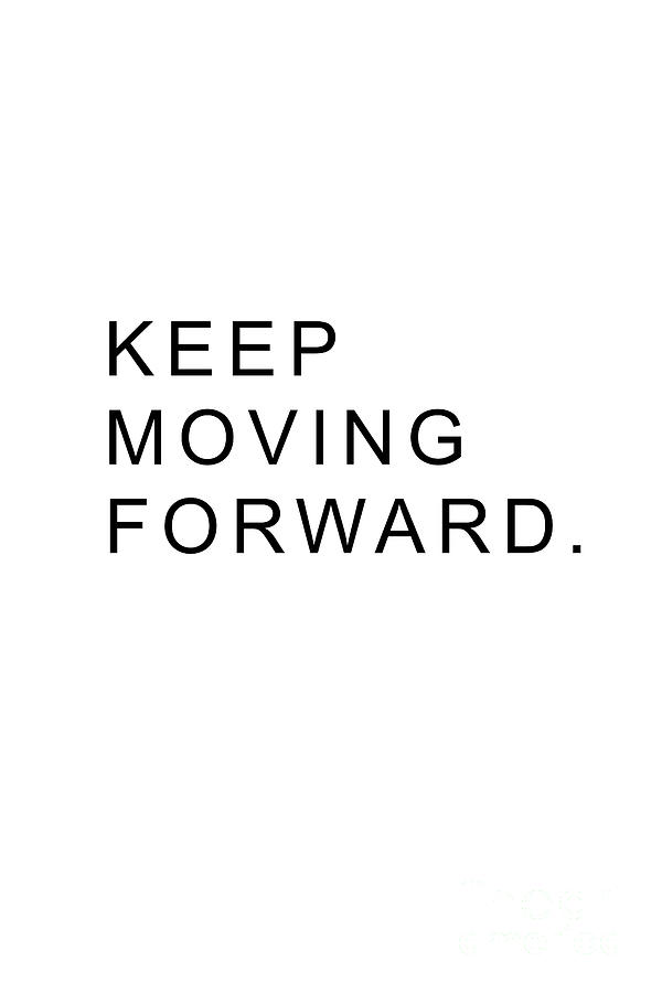Keep Moving Forward #quotes Photograph by Andrea Anderegg - Pixels