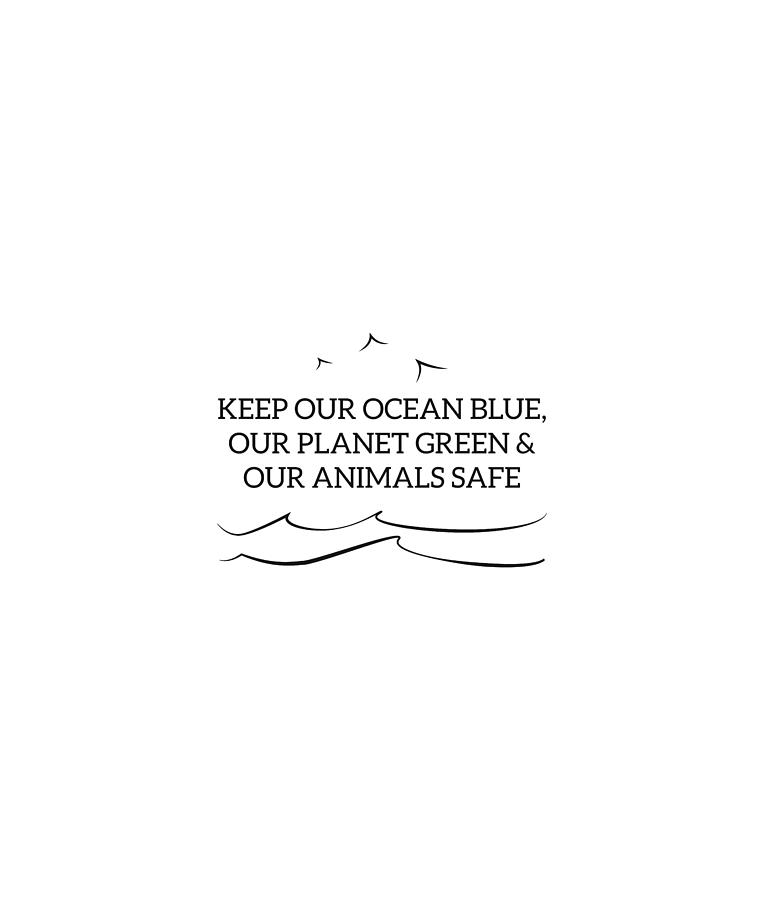 Download Keep Our Ocean Blue Our Planet Green Our Animals Earth ...