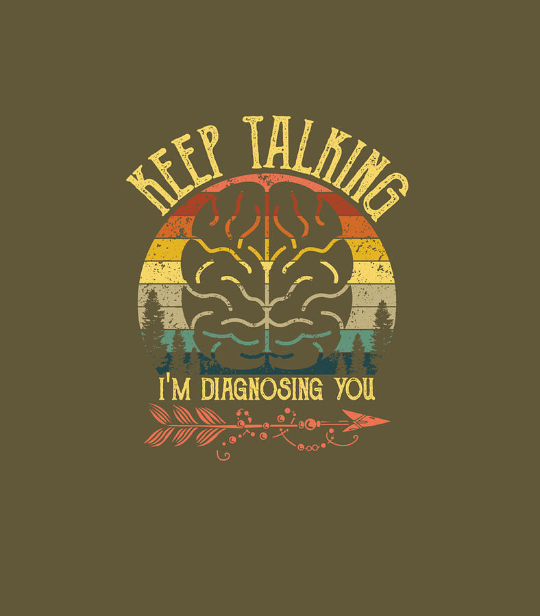 Keep Talking Im Diagnosing You For Psychologists Digital Art By Camilp