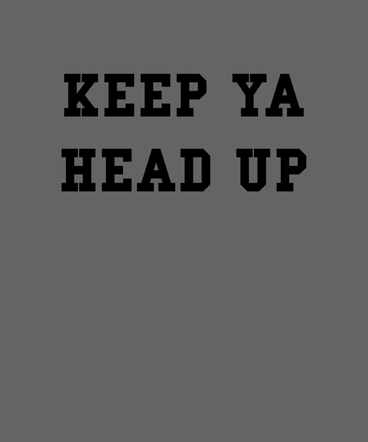 Cool Painting - Keep Ya Head Up White Text by Turner Joanne