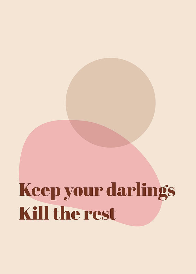 Keep Your Darlings Funny Quote Poster Poster Painting By Steve Palmer 