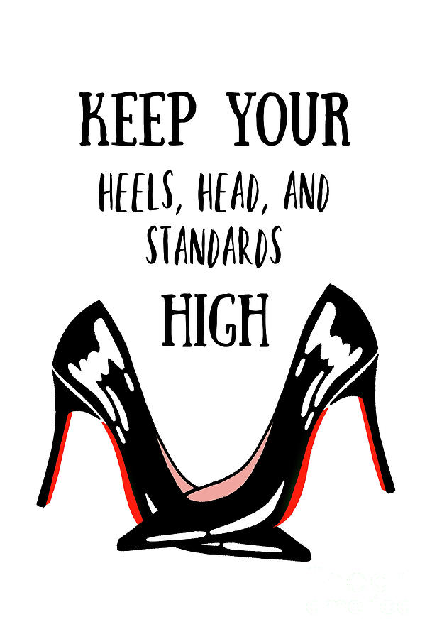 Keep Your Heels Head And Standards High Painting by Tina LeCour - Fine ...