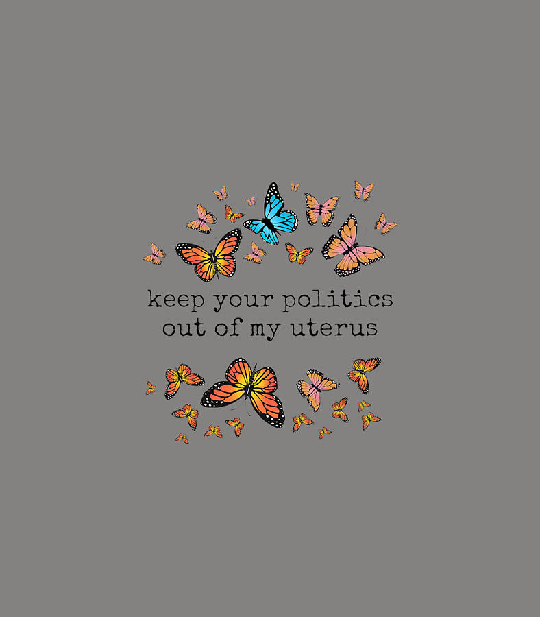 Keep Your Politics Out of My Uterus Feminist Pro Choice Roe Digital Art ...