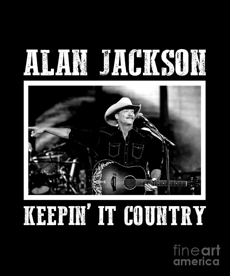 Johnny Cash Digital Art - Keepin It Country Alan Musican Jackson Country Legend by Notorious Artist