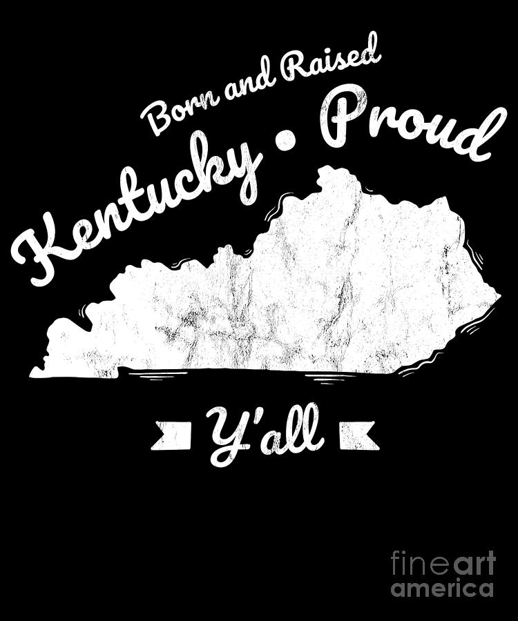 https://images.fineartamerica.com/images/artworkimages/mediumlarge/3/kentucky-state-born-raised-kentucky-proud-yall-noirty-designs.jpg