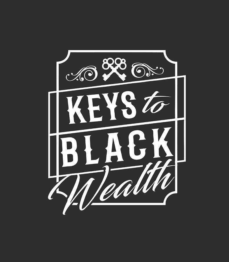 Wealth Digital Art - Keys to Black Wealth - Black by Keys to Black Wealth Wealth Digital Art - Keys to Black Wealth - Black by Keys to Black Wealth