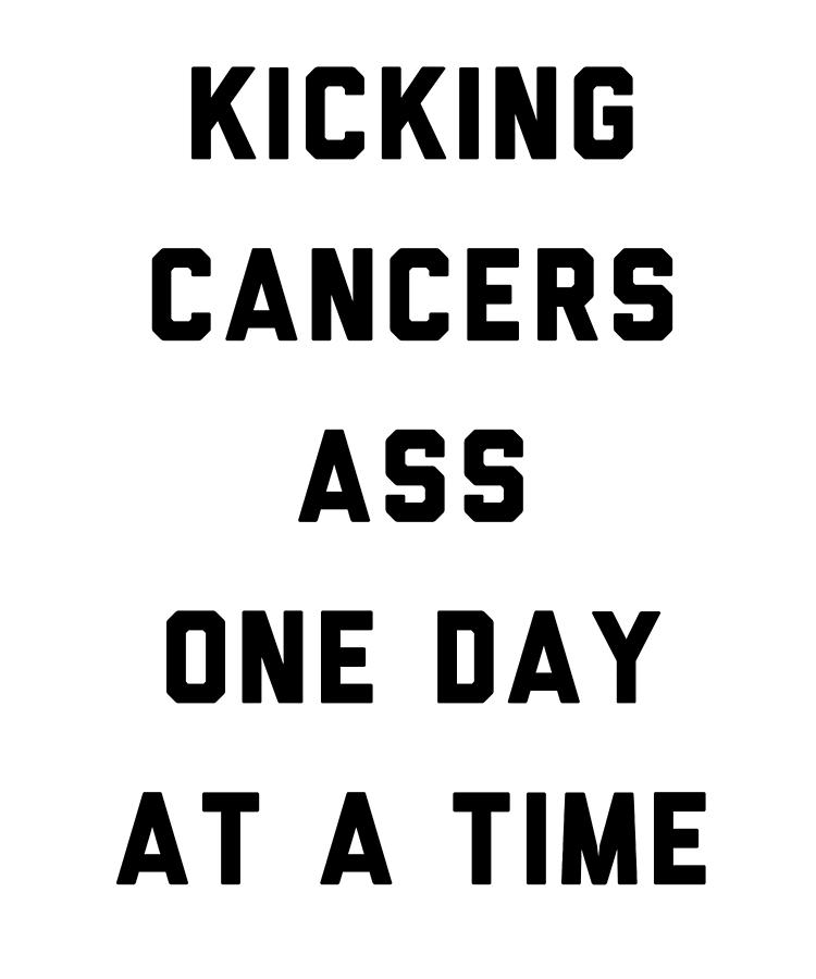 Kicking Cancers Ass One Day At A Time Digital Art By Jane Keeper Fine Art America