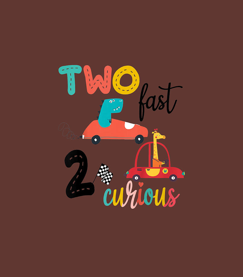 2 fast 2 curious birthday shirt